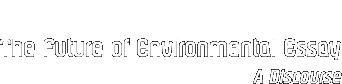 The Future of Environmental Essay: A Discourse