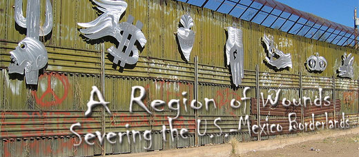 A Region of Wounds: Severing the U.S.-Mexico Borderlands