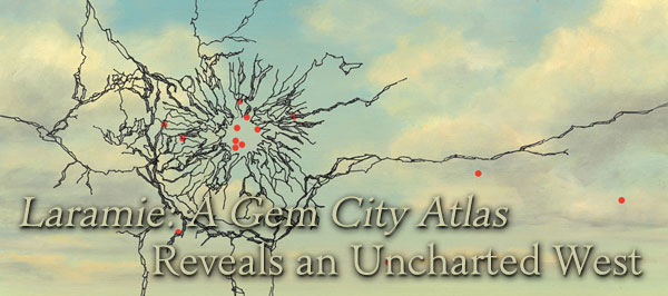 Laramie: A Gem City Atlas Reveals an Uncharted West