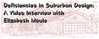 Deficiencies in Suburban Design: A Video Interview with Elizabeth Moule.