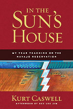 In the Sun&rsquo;s House: My Year Teaching on the Navajo Reservation,&nbsp;by Kurt Caswell