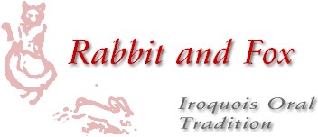 Rabbit and Fox, an Iroquois Oral Tradition