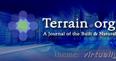 Terrain.org: A Journal of the Built & Natural Environments.  Issue Theme: Borders & Bridges