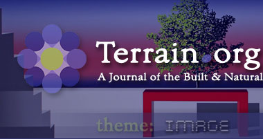 Terrain.org: A Journal of the Built & Natural Environments.  Issue Theme: Image