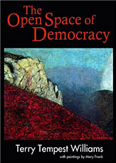 The Open Space of Democracy, by Terry Tempest Williams.