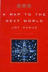 A Map to the Next World, by Joy Harjo.