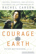 Courage for the Earth: Writers, Scientists, and Activists Celebrate the Life and Writing of Rachel Carson.