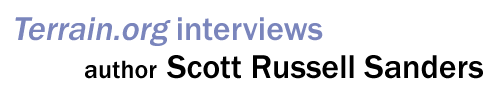 Terrain.org interviews author Scott Russell Sanders