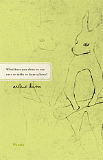 What have you done to our ears to make us hear echoes? Poems by Arlene Kim