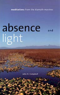 Absence and Light: Meditations from the Klamath Marshes, by John R. Campbell