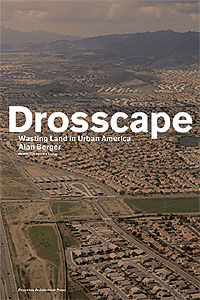 Drosscape: Wasting Urban Land in America, by Alan Berger.