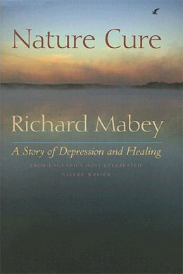 Nature Cure: A Story of Depression and Healing, by Richard Mabey.