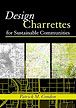 Design Charrettes for Sustainable Developments, by Patrick M. Condon