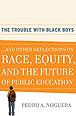 The Trouble with Black Boys and Other Reflections on Race, Equity, and the Future of Public Education by Pedro A. Noguera, reviewed by Heather Killelea McEntarfer