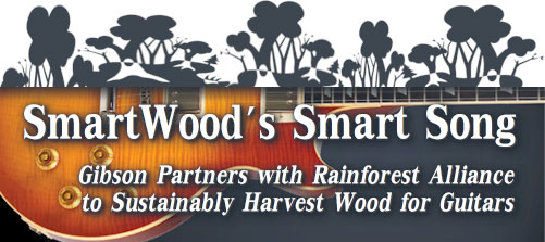 SmartWood's Smart Song: Gibson Partners with Rainforest Alliance to Sustainably Harvest Wood for Guitars.