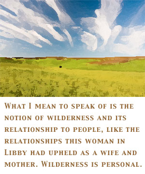 What I mean to speak of is the notion of wilderness...