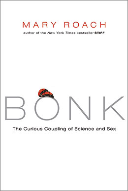 Bonk: The Curious Coupling of Science and Sex, by Mary Roach