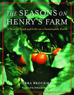 The Seasons on Henry's Farm: A Year of Food and Life on a Sustainable Farm, by Terra Brockman
