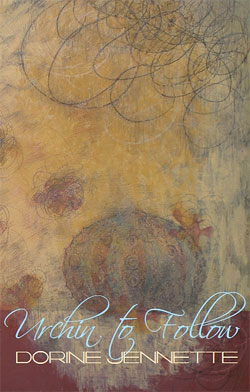 Urchin to Follow, poems by Dorine Jennette