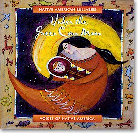 Under the Green Corn Moon:  Native American  Lullabies