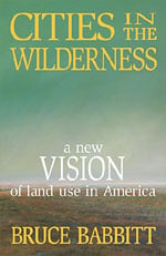 Cities in the Wilderness, by Bruce Babbitt