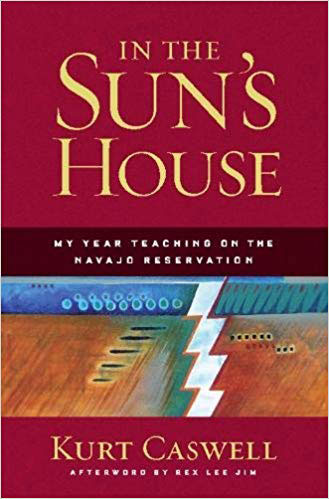 In the Sun's House: My Year Teaching on the Navajo Reservation, by Kurt Caswell