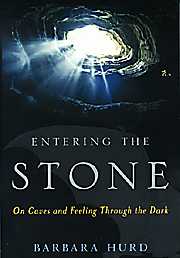Enter the Stone: On Caves and Feeling Through the Dark By Barbara Hurd