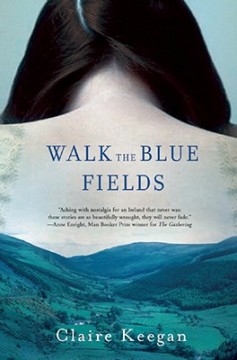 Walk the Blue Fields By Claire Keegan