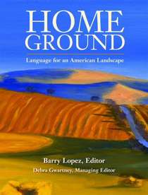 Home Grown: Language for an American Landscape By Barry Lopez and Debra Gwartney