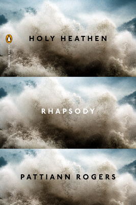 Holy Heathen Rhapsody, by Pattiann Rogers