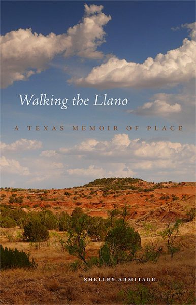 Walking the Llano: A Texas Memoir of Place, by Shelley Armitage