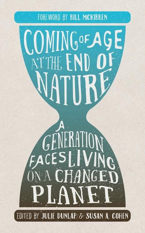 Coming of Age in the End of Nature: A Generation Faces Living on a Changed Planet