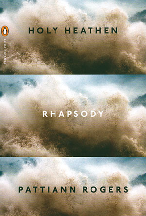 Holy Heathen Rhapsody, by Pattiann Rogers