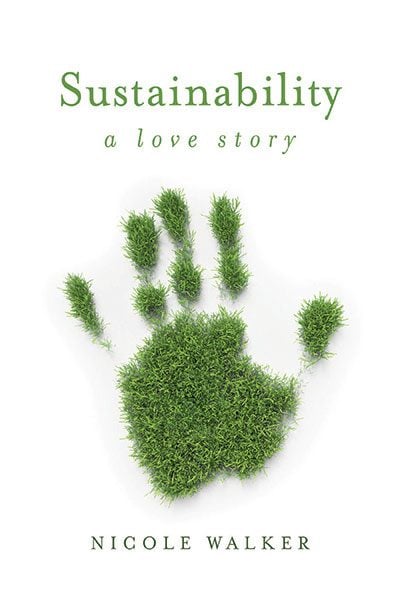 Sustainability: A Love Story, by Nicole Walker