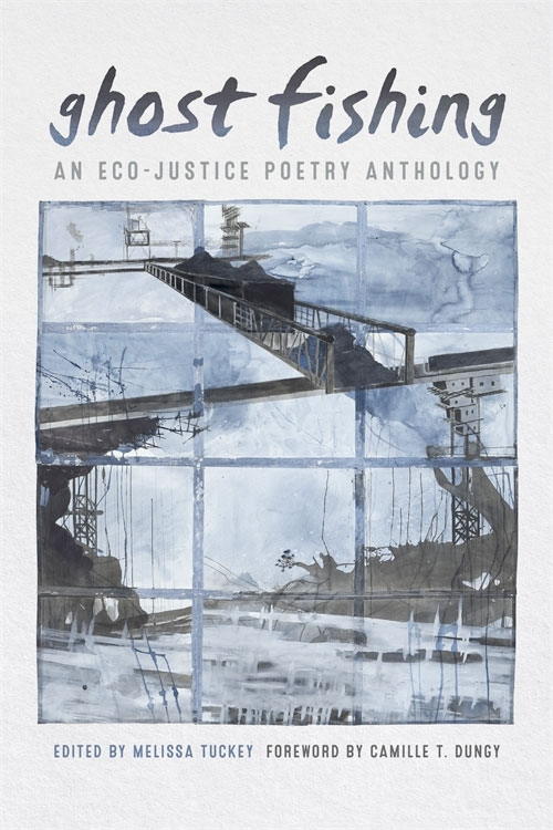 Ghost Fishig: An Eco-Justice Poetry Anthology, edited by Melissa Tuckey
