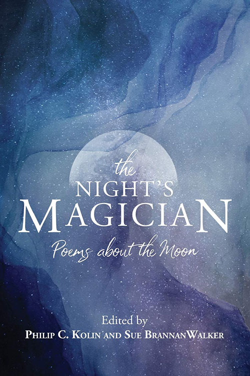 The Night's Magician: Poems about the Moon, edited by Philip C. Kolin and Sue Brannan Walker