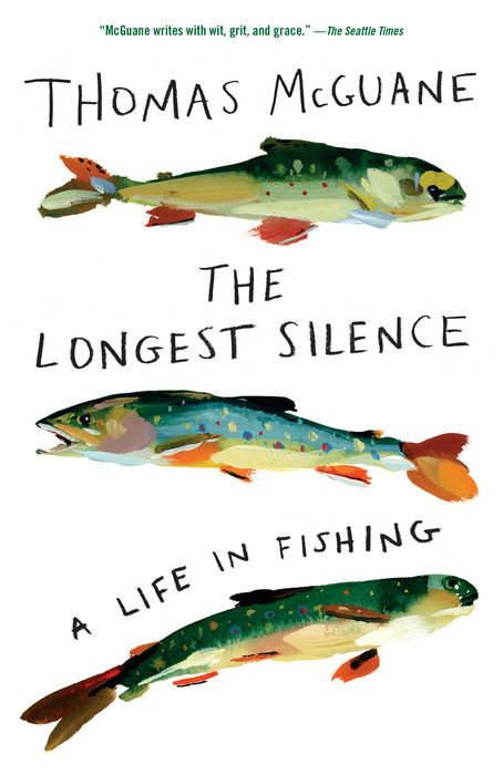 The Longest Silence: A Life in Fishing, by Thomas McGuane