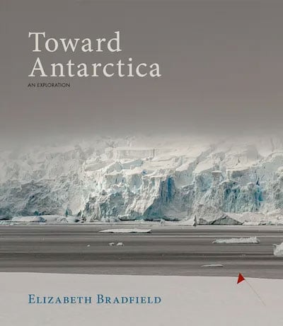 Toward Antarctica: An Exploration, by Elizabeth Bradfield