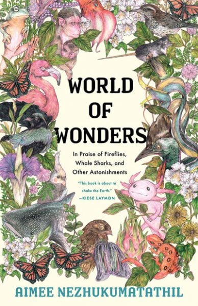 World of Wonders: In Praise of Fireflies, Whale SHarks, and Other Astonishments, by Aimee Nezhukumatathil