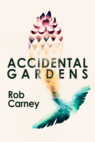 Accidental Gardens, by Rob Carney