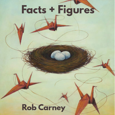 Facts and Figures, by Rob Carney