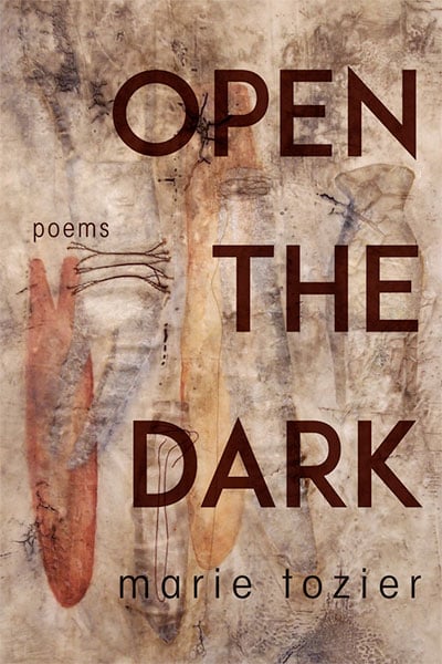 Open the Dark: Poems by Marie Tozier