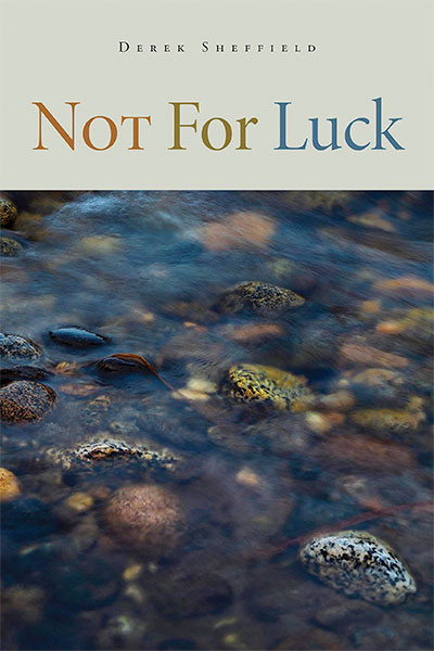 Not For Luck, Poems by Derek Sheffield