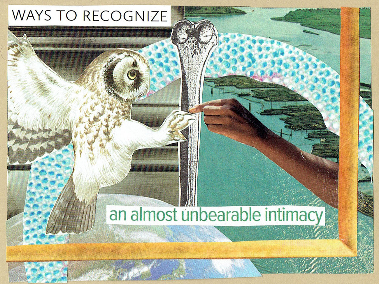 Ways to recognize an almost unbearable intimacy. Collage art by Jennifer Case.