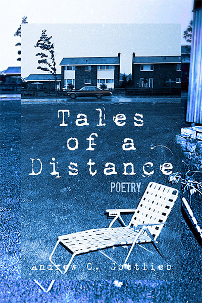 Tales of a Distance: Poetry by Andrew C. Gottieb
