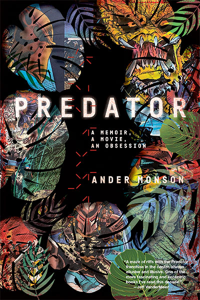 Predator: A Memoir, a Movie, an Obsession, by Ander Monson