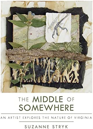 The Middle of Somewhere: An Artist Explores the Nature of Virginia, by Suzanne Stryk