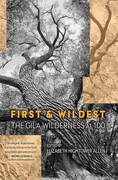First & Wildest: The Gila Wilderness at 100, edited by Elizabeth Hightower Allen
