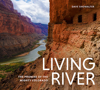 Living River: The Promise of the Mighty Colorado, by Dave Showalter
