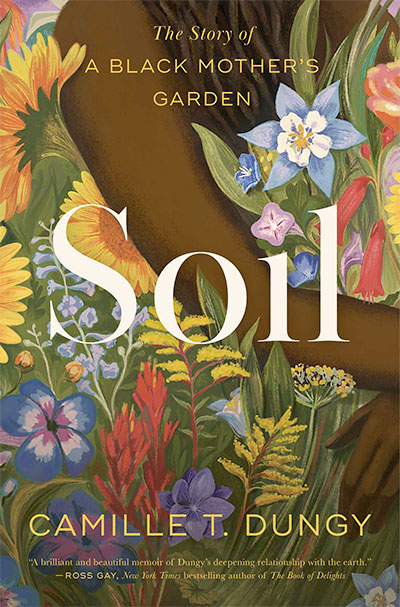 Soil: The Story of a Black Mother's Garden, by Camille Dungy